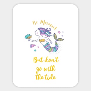 Be Mermaid but don't go with the tide Sticker